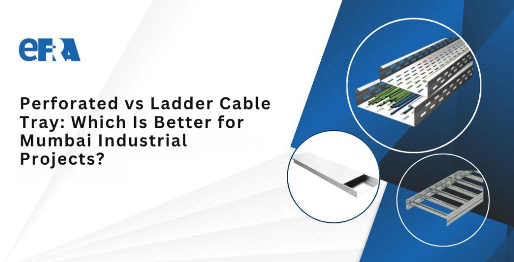 Perforated vs Ladder Cable Tray in Mumbai