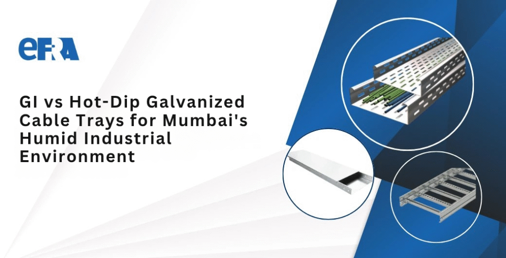 GI vs Hot-Dip Galvanized Cable Trays for Mumbai's Humid Industrial Environment