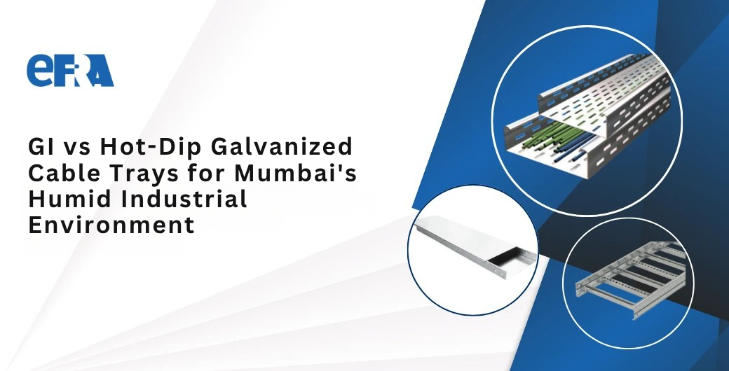 GI vs Hot-Dip Galvanized Cable Trays for Mumbai’s Humid Industrial Environment